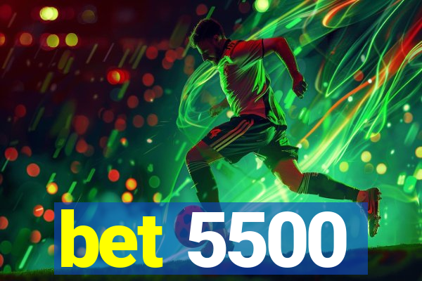 bet 5500